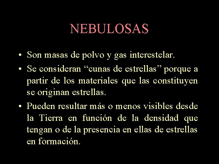 NEBULOSAS • Son masas de polvo y gas interestelar. • Se consideran “cunas de