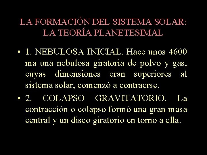 LA FORMACIÓN DEL SISTEMA SOLAR: LA TEORÍA PLANETESIMAL • 1. NEBULOSA INICIAL. Hace unos