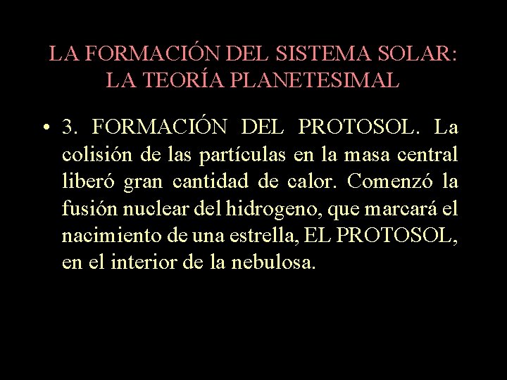 LA FORMACIÓN DEL SISTEMA SOLAR: LA TEORÍA PLANETESIMAL • 3. FORMACIÓN DEL PROTOSOL. La