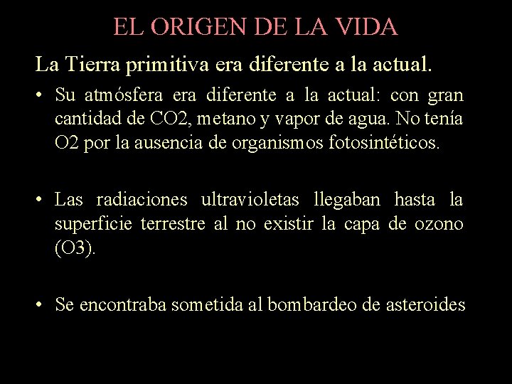 EL ORIGEN DE LA VIDA La Tierra primitiva era diferente a la actual. • EL ORIGEN DE LA VIDA La Tierra primitiva era diferente a la actual. •