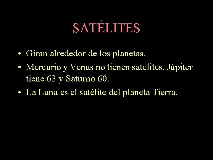 SATÉLITES • Giran alrededor de los planetas. • Mercurio y Venus no tienen satélites.