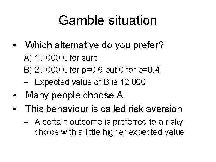 Gamble situation • Which alternative do you prefer? A) 10 000 € for sure