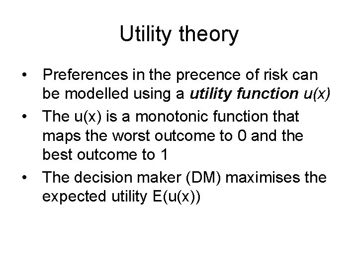 Utility theory • Preferences in the precence of risk can be modelled using a