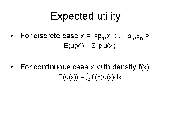 Expected utility • For discrete case x = <p 1, x 1 ; .