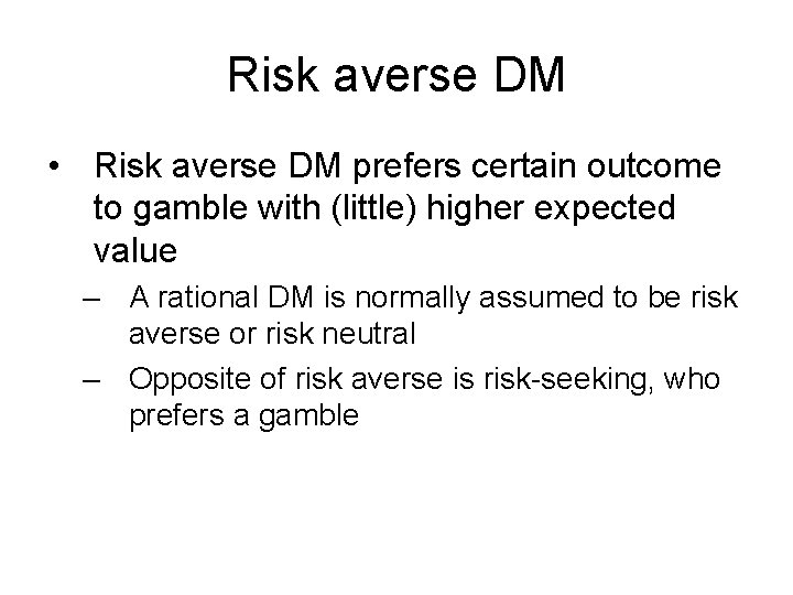 Risk averse DM • Risk averse DM prefers certain outcome to gamble with (little)