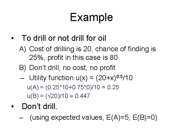Example • To drill or not drill for oil A) Cost of drilling is