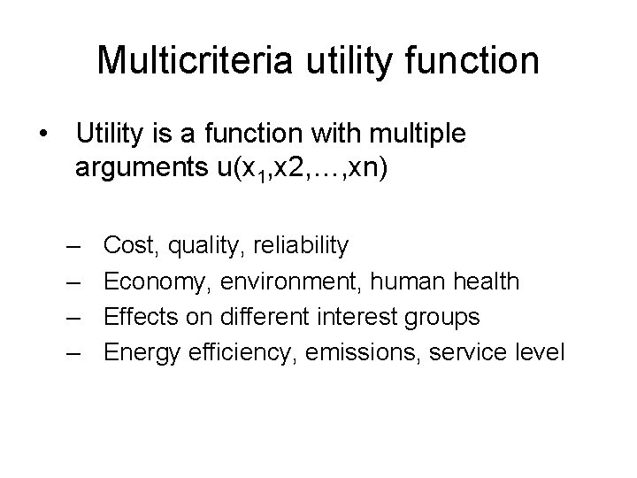 Multicriteria utility function • Utility is a function with multiple arguments u(x 1, x
