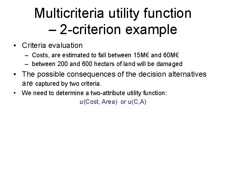 Multicriteria utility function – 2 -criterion example • Criteria evaluation – Costs, are estimated