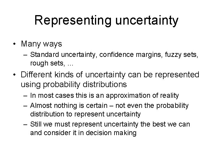 Representing uncertainty • Many ways – Standard uncertainty, confidence margins, fuzzy sets, rough sets,