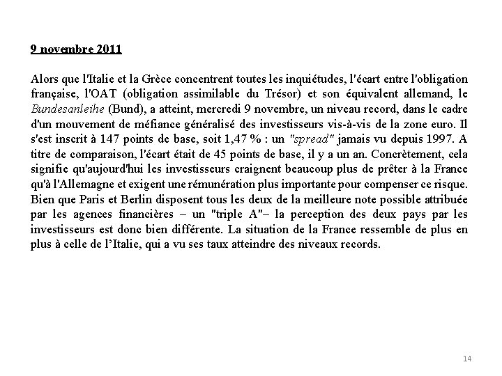 9 novembre 2011 Alors que l'Italie et la Grèce concentrent toutes les inquiétudes, l'écart