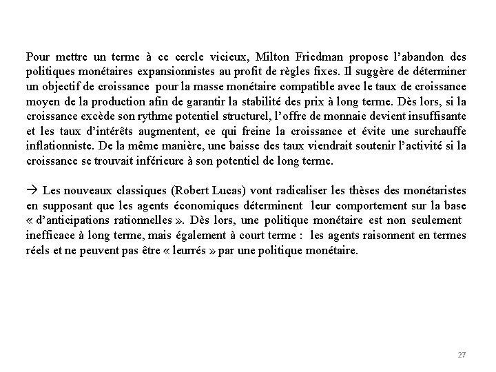 Pour mettre un terme à ce cercle vicieux, Milton Friedman propose l’abandon des politiques