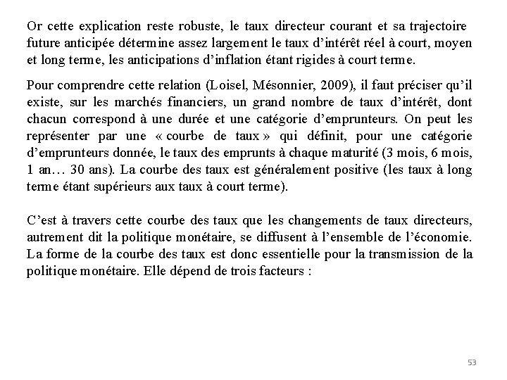 Or cette explication reste robuste, le taux directeur courant et sa trajectoire future anticipée