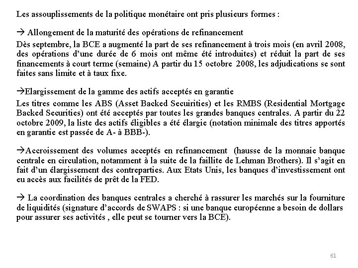 Les assouplissements de la politique monétaire ont pris plusieurs formes : Allongement de la