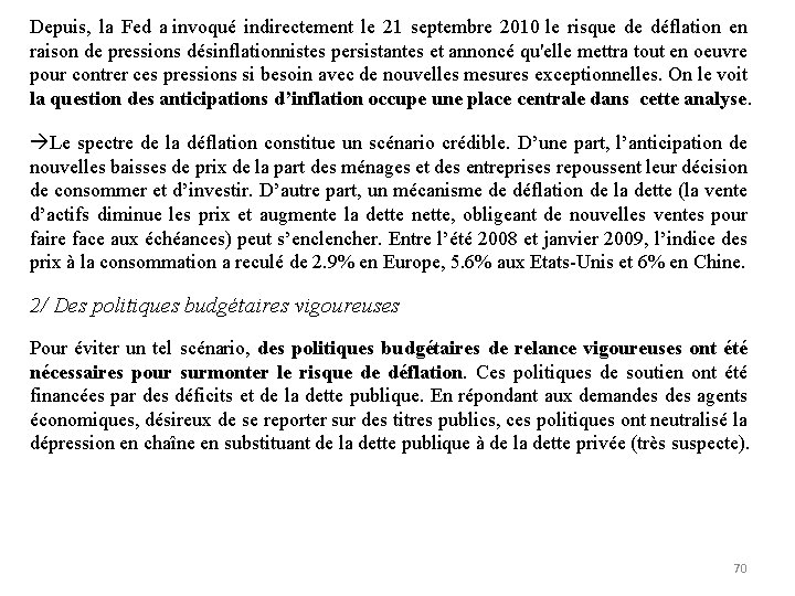 Depuis, la Fed a invoqué indirectement le 21 septembre 2010 le risque de déflation