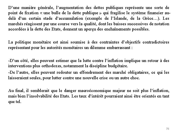 D’une manière générale, l’augmentation des dettes publiques représente une sorte de point de fixation