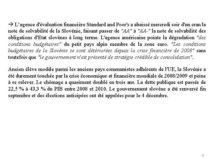  L’agence d'évaluation financière Standard and Poor's a abaissé mercredi soir d'un cran la