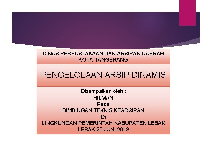 DINAS PERPUSTAKAAN DAN ARSIPAN DAERAH KOTA TANGERANG PENGELOLAAN ARSIP DINAMIS Disampaikan oleh : HILMAN