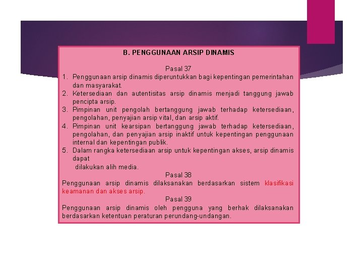 B. PENGGUNAAN ARSIP DINAMIS Pasal 37 1. Penggunaan arsip dinamis diperuntukkan bagi kepentingan pemerintahan