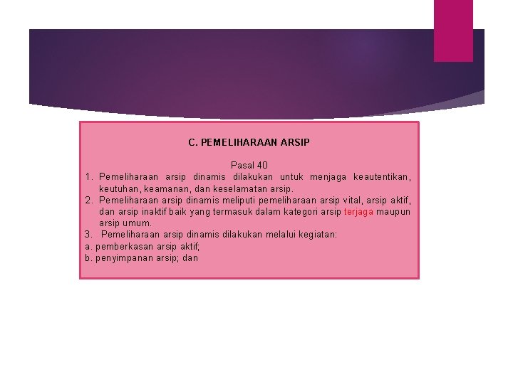 C. PEMELIHARAAN ARSIP Pasal 40 1. Pemeliharaan arsip dinamis dilakukan untuk menjaga keautentikan, keutuhan,