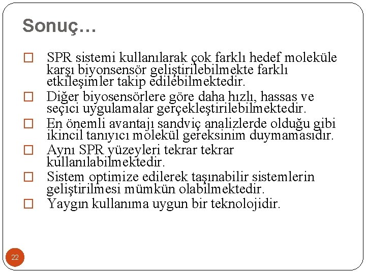 Sonuç… � SPR sistemi kullanılarak çok farklı hedef moleküle � � � 22 karşı