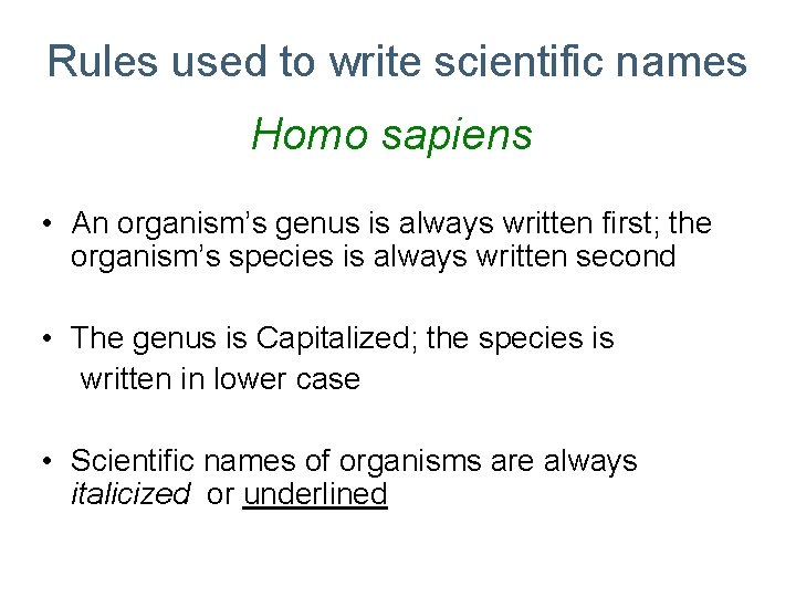 Rules used to write scientific names Homo sapiens • An organism’s genus is always