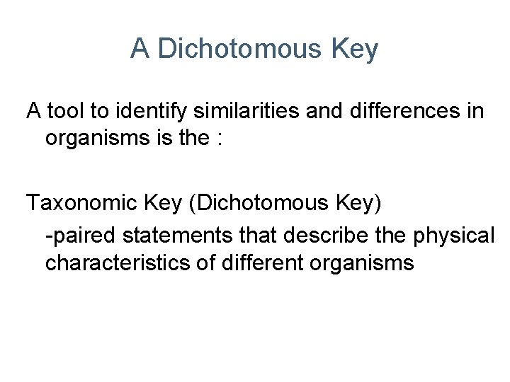 A Dichotomous Key A tool to identify similarities and differences in organisms is the