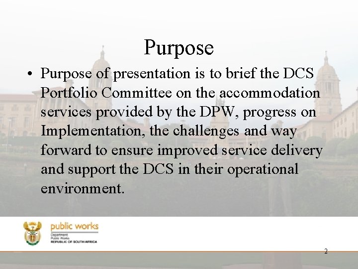 Purpose • Purpose of presentation is to brief the DCS Portfolio Committee on the