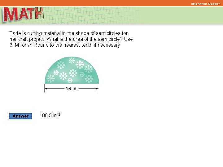 Need Another Example? Tarie is cutting material in the shape of semicircles for her