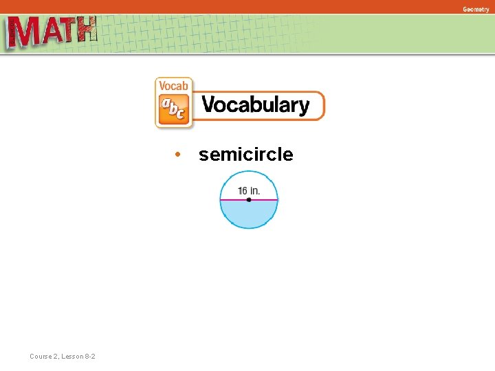 Geometry • semicircle Course 2, Lesson 8 -2 