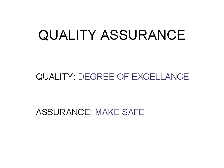 QUALITY ASSURANCE QUALITY: DEGREE OF EXCELLANCE ASSURANCE: MAKE SAFE 