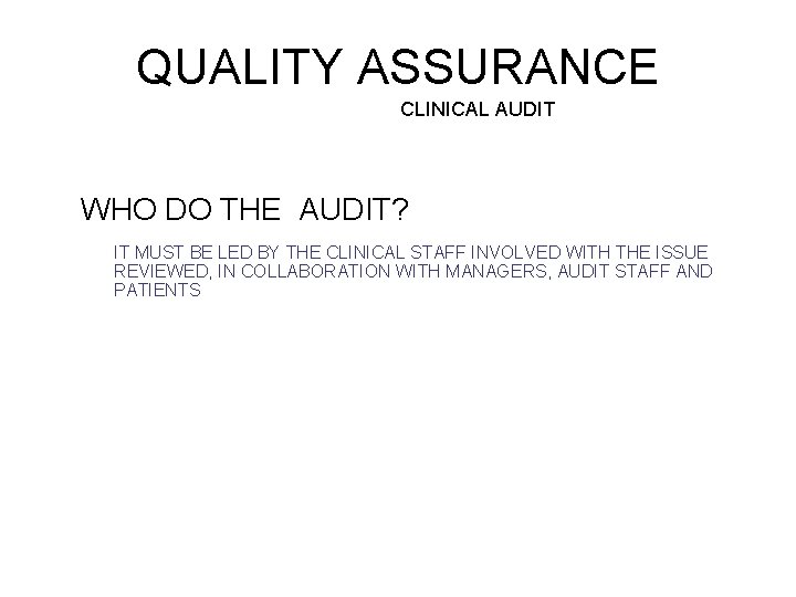 QUALITY ASSURANCE CLINICAL AUDIT WHO DO THE AUDIT? IT MUST BE LED BY THE