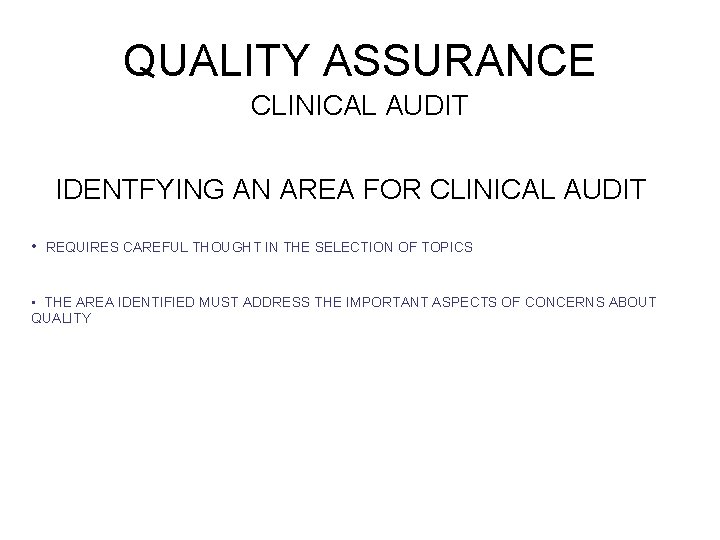 QUALITY ASSURANCE CLINICAL AUDIT IDENTFYING AN AREA FOR CLINICAL AUDIT • REQUIRES CAREFUL THOUGHT