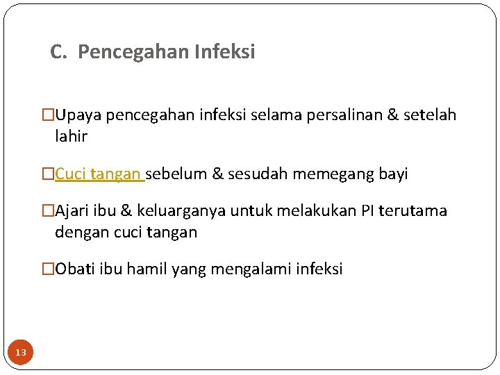 C. Pencegahan Infeksi �Upaya pencegahan infeksi selama persalinan & setelah lahir �Cuci tangan sebelum