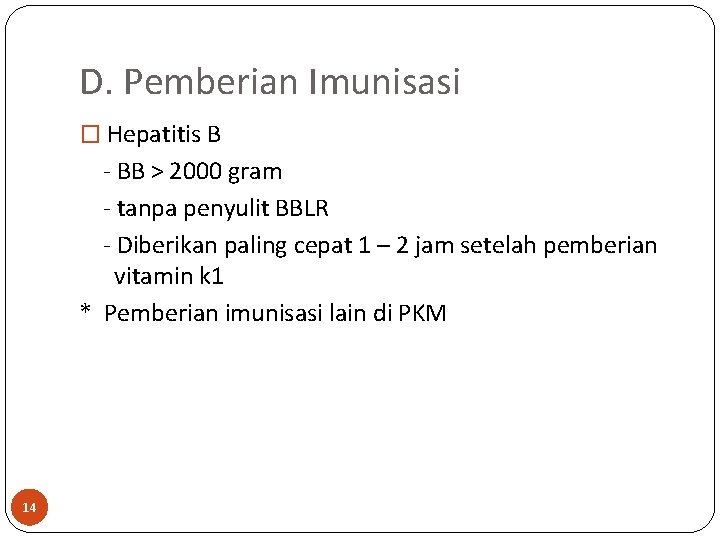 D. Pemberian Imunisasi � Hepatitis B - BB > 2000 gram - tanpa penyulit