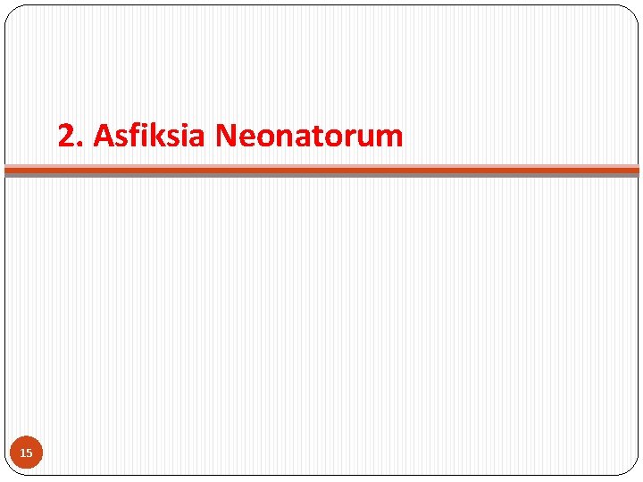 2. Asfiksia Neonatorum 15 