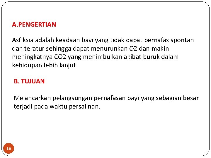 A. PENGERTIAN Asfiksia adalah keadaan bayi yang tidak dapat bernafas spontan dan teratur sehingga