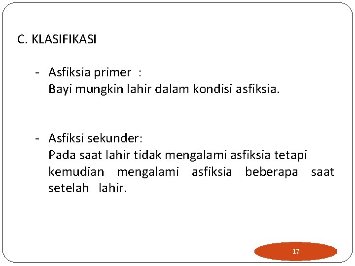 C. KLASIFIKASI - Asfiksia primer : Bayi mungkin lahir dalam kondisi asfiksia. - Asfiksi