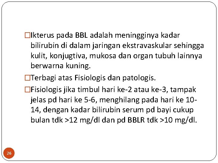 �Ikterus pada BBL adalah meningginya kadar bilirubin di dalam jaringan ekstravaskular sehingga kulit, konjugtiva,