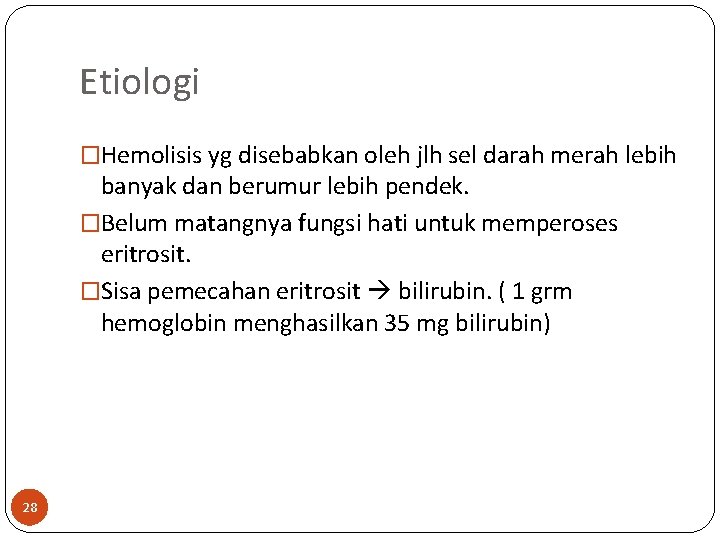 Etiologi �Hemolisis yg disebabkan oleh jlh sel darah merah lebih banyak dan berumur lebih