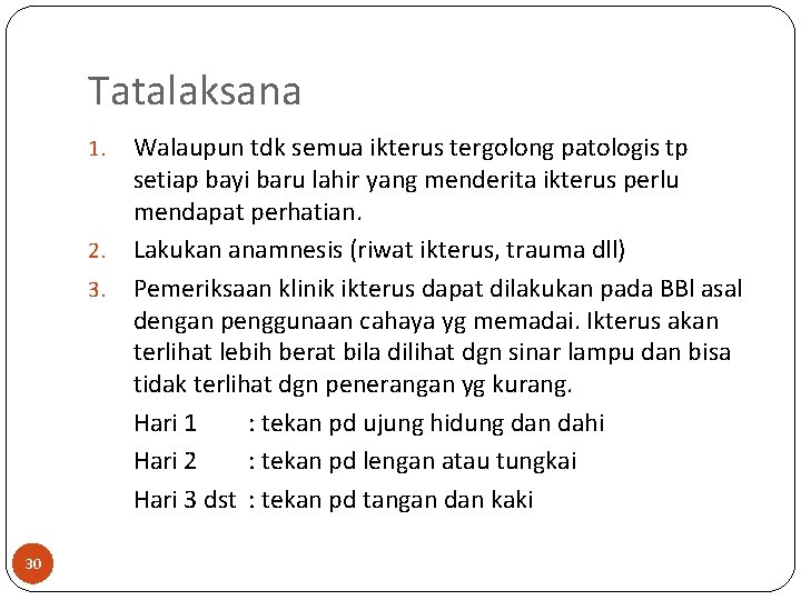 Tatalaksana 1. 2. 3. 30 Walaupun tdk semua ikterus tergolong patologis tp setiap bayi