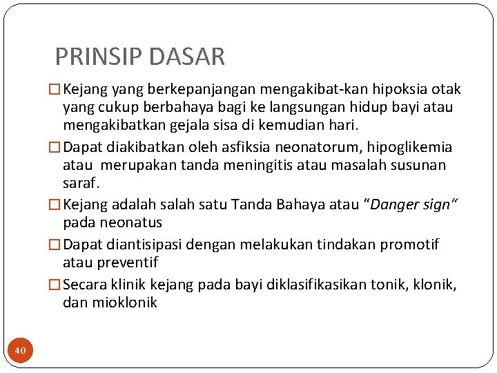 PRINSIP DASAR � Kejang yang berkepanjangan mengakibat-kan hipoksia otak yang cukup berbahaya bagi ke