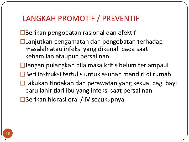 LANGKAH PROMOTIF / PREVENTIF �Berikan pengobatan rasional dan efektif �Lanjutkan pengamatan dan pengobatan terhadap