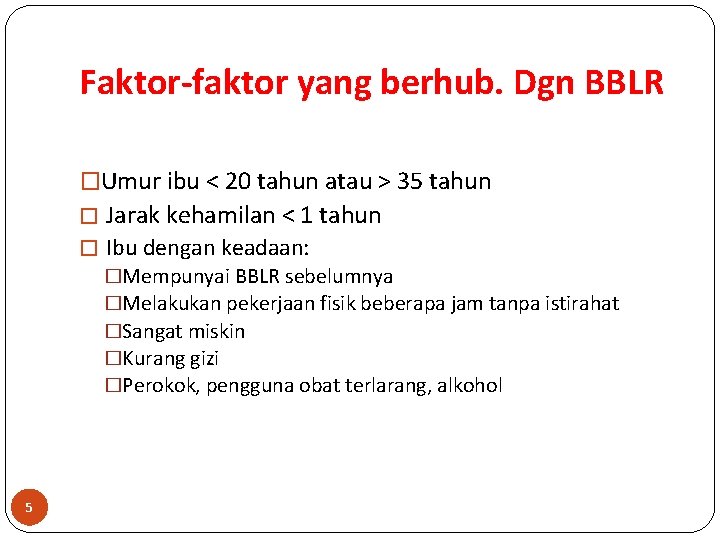 Faktor-faktor yang berhub. Dgn BBLR �Umur ibu < 20 tahun atau > 35 tahun