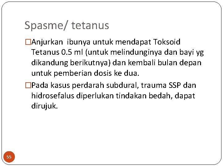 Spasme/ tetanus �Anjurkan ibunya untuk mendapat Toksoid Tetanus 0. 5 ml (untuk melindunginya dan