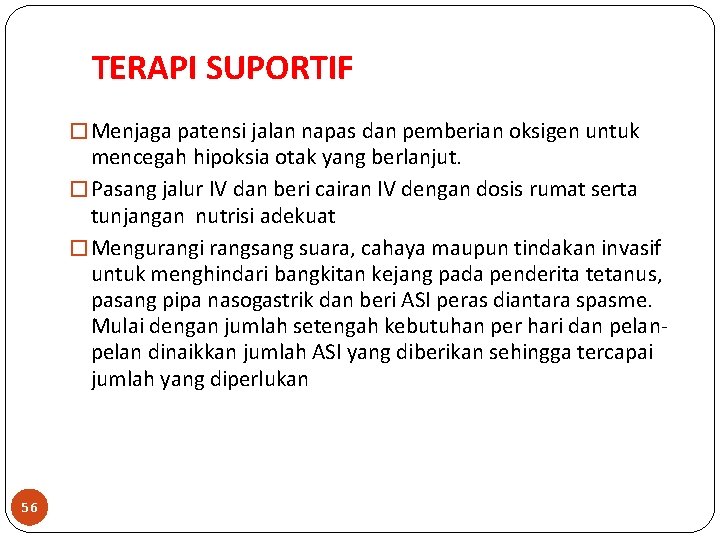 TERAPI SUPORTIF � Menjaga patensi jalan napas dan pemberian oksigen untuk mencegah hipoksia otak