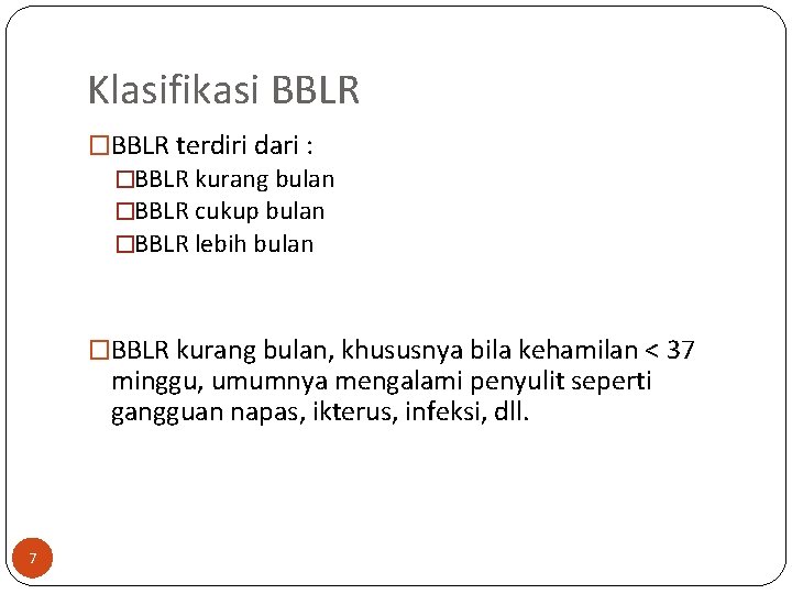 Klasifikasi BBLR �BBLR terdiri dari : �BBLR kurang bulan �BBLR cukup bulan �BBLR lebih