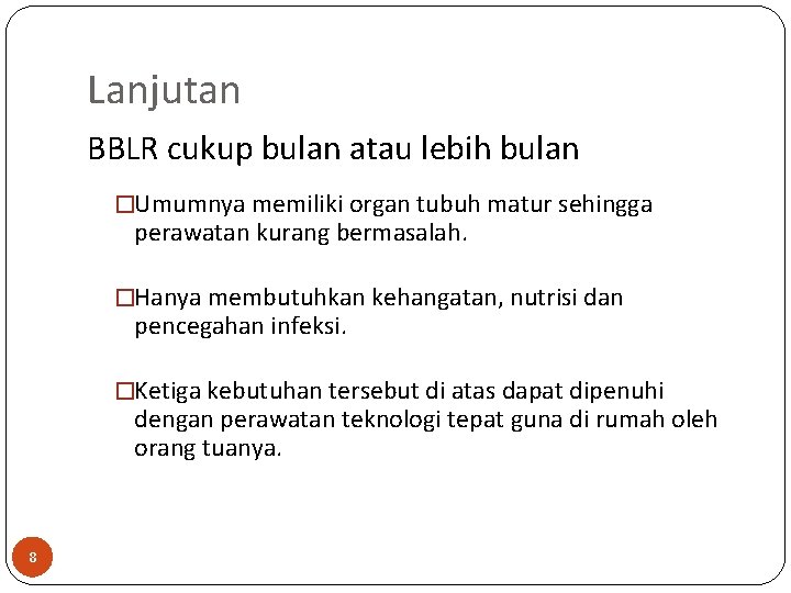 Lanjutan BBLR cukup bulan atau lebih bulan �Umumnya memiliki organ tubuh matur sehingga perawatan