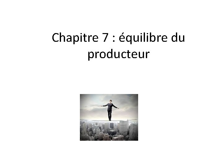 Chapitre 7 : équilibre du producteur 