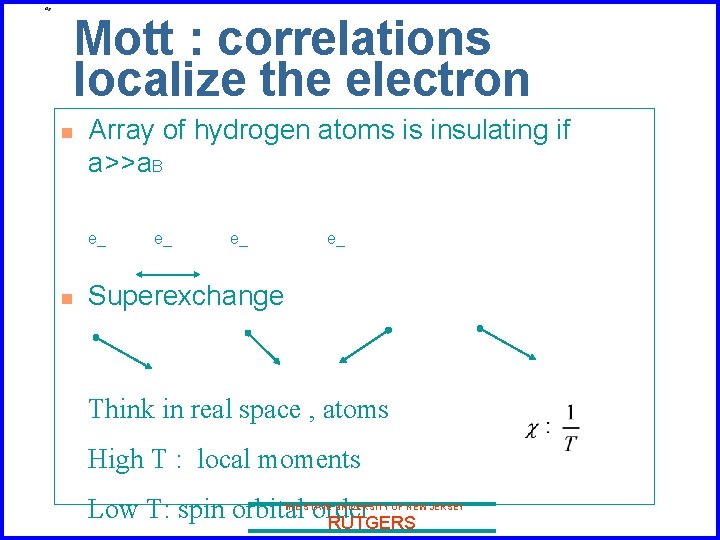 Mott : correlations localize the electron n Array of hydrogen atoms is insulating if