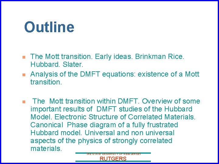 Outline n n n The Mott transition. Early ideas. Brinkman Rice. Hubbard. Slater. Analysis